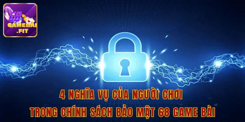 4 nghĩa vụ của người chơi trong chính sách bảo mật 68 game bài